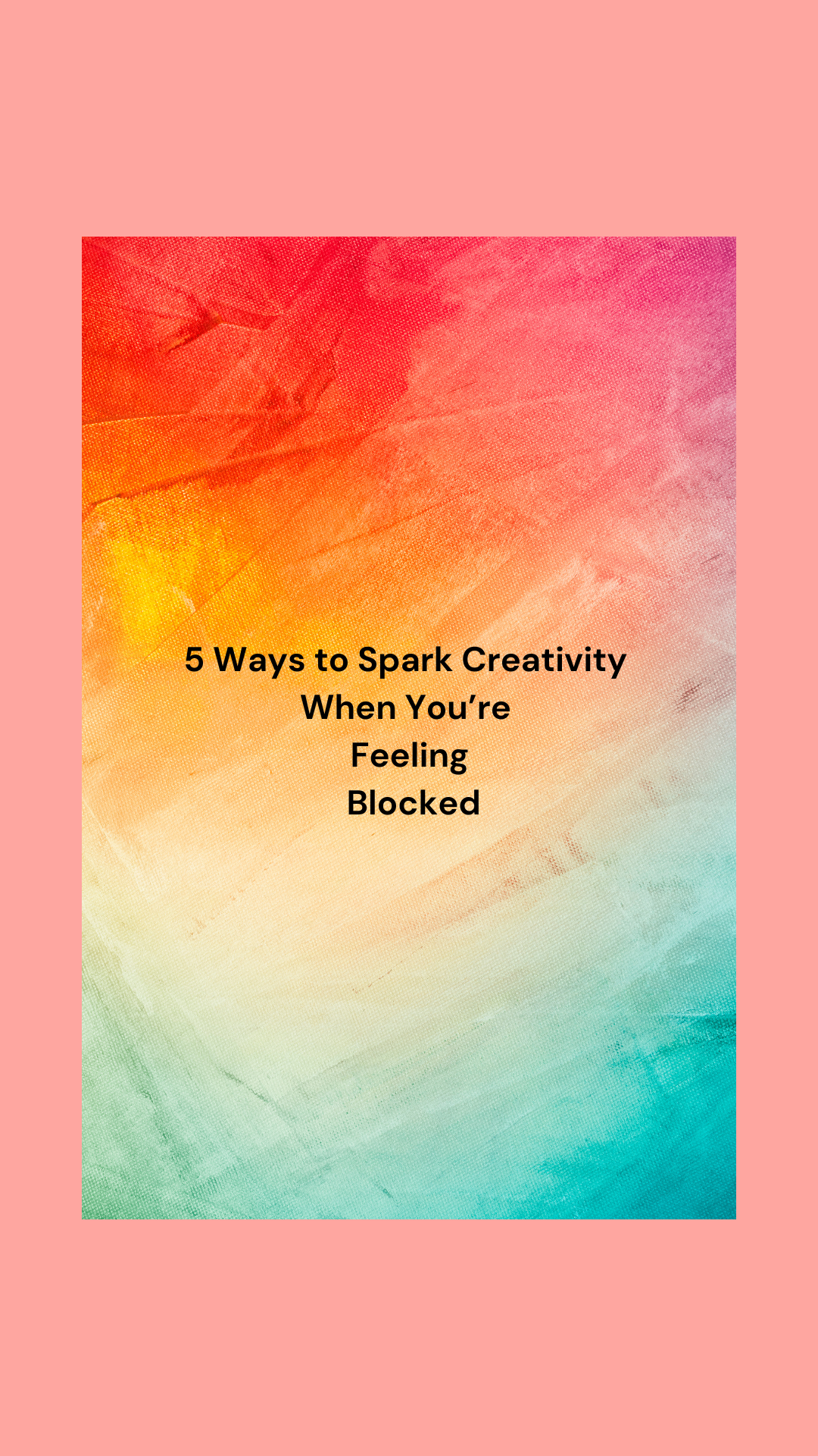 5 Ways to Spark Creativity When You’re Feeling Blocked
